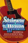 Stairway to Heaven: The Spiritual Roots of Rock 'N' Roll - Davin Seay, Mary Neely