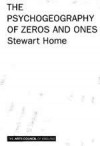 The Psychogeography Of Zeros And Ones - Stewart Home