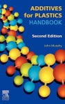 Additives for Plastics Handbook, Second Edition - J. Murphy