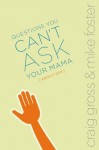 Questions You Can't Ask Your Mama about Sex - Craig Gross, Mike Foster