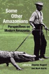 Some Other Amazonians: Perspectives On Modern Amazonia - Stephen Nugent