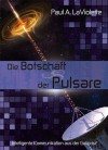 Die Botschaft der Pulsare: Intelligente Kommunikation aus der Galaxis (German Edition) - Paul A. LaViolette, Peter Hiess