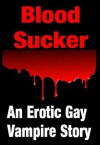 Blood=Sucker - An Erotic Gay Tale About Vampires, Horny Teen Lads & Gay Sex - Sam Stevens