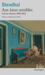 Aux âmes sensibles: Lettres choisies (1800-1842) - Stendhal