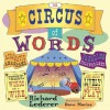 The Circus of Words: Acrobatic Anagrams, Parading Palindromes, Wonderful Words on a Wire, and More Lively Letter Play - Richard Lederer, Dave Morice