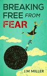 Breaking Free From Fear: Live your life knowing God is in Control. - J.M Miller, Pixal Studios Design