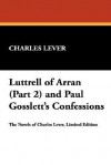 Luttrell of Arran (Part 2) and Paul Gosslett's Confessions - Charles James Lever