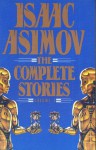 Isaac Asimov: The Complete Stories, Volume 1 - Isaac Asimov