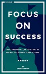 Focus On Success: Best inspiring quotes that is about to change your future. - George Smith