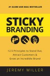 Sticky Branding: Stand Out, Attract Customers, Grow A Sticky Brand - Jeremy Miller