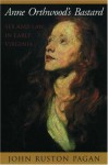 Anne Orthwood's Bastard: Sex and Law in Early Virginia - John Ruston Pagan