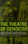 The Theatre of Genocide: Four Plays about Mass Murder in Rwanda, Bosnia, Cambodia, and Armenia - Robert Skloot