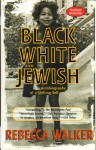 Black, White, & Jewish: Autobiography of a Shifting Self -- 2002 publication - Rebecca Walker