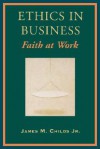 Ethics in Business - James M. Childs