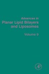 Advances in Planar Lipid Bilayers and Liposomes, Volume 9 - Angelica Leitmannova Liu