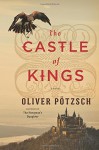 The Castle of Kings - Oliver Pötzsch, Anthea Bell