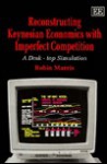 Reconstructing Keynesian Economics With Imperfect Competition: A Desk-Top Simulation - Robin Marris