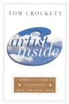 Artist Inside, The: A Spiritual Guide to Cultivating Your Creative Self - Tom Crockett