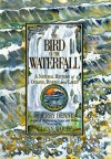 The Bird in the Waterfall: A Natural History of Oceans, Rivers and Lakes - Jerry Dennis