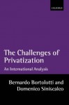 The Challenges of Privatization: An International Analysis - Bernardo Bortolotti, Domenico Siniscalco