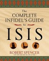 The Complete Infidel's Guide to ISIS (Complete Infidel's Guides) - Robert Spencer