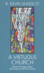 A Virtuous Church: Catholic Theology, Ethics, and Liturgy for the 21st Century - R. Kevin Seasoltz