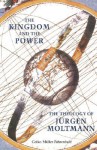 The Kingdom and the Power: The Theology of Jurgen Moltmann - Geiko Müller-Fahrenholz