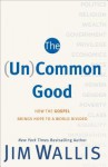 The Gospel and the Common Good: Bringing Hope to a World Divided - Jim Wallis