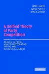 A Unified Theory of Party Competition: A Cross-National Analysis Integrating Spatial and Behavioral Factors - James F. Adams, Bernard Grofman