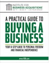 A Practical Guide To Buying A Business: Your 8 Step Guide to Personal Freedom and Financial Independence - Thomas Aaron