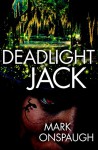 Deadlight Jack - Mark Onspaugh