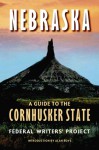 Nebraska: A Guide to the Cornhusker State - Federal Writers' Project, Alan Boye, Federal Writers' Project