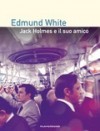 Jack Holmes e il suo amico - Edmund White, Fabio Viola