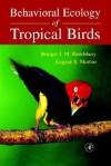 Behavioral Ecology of Tropical Birds - Academic Press, Eugene S. Morton