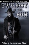 Twilight of the Gun - Troy D Smith, Lee Aaron Wilson, Les Williams