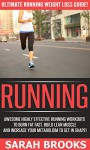 Running: Ultimate Running Weight Loss Guide! - Awesome Highly Effective Running Workouts To Burn Fat Fast, Build Lean Muscle, And Increase Your Metabolism ... Metabolism, W.O.D. For Beginners, Fat Loss) - Sarah Brooks