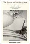 The Sphere and the Labyrinth: Avant-Gardes and Architecture from Piranesi to the 1970s - Manfredo Tafuri