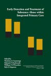 Early Detection and Treatment of Substance Abuse within Integrated Primary Care - Nicholas A. Cummings, Melanie P. Duckworth, William T. O'Donohue, Kyle E. Ferguson