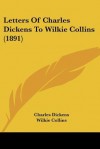 Letters of Charles Dickens to Wilkie Collins (1891) - Charles Dickens, Wilkie Collins, Laurence Hutton