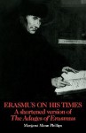 Erasmus on His Times: A Shortened Version of the 'Adages' of Erasmus - Margaret Phillips