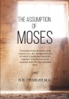 The Assumption of Moses: Translated from the Latin sixth century ms., the unemended text of which is published herewith, together with the text in its restored and critically emended form - R H Charles M.A.