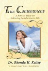 True Contentment: A Biblical Study for Achieving Satisfaction in Life - Rhonda Harrington Kelley