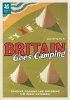 Britain Goes Camping: Camping, Cooking and Exploring the Great Outdoors - Don Philpott