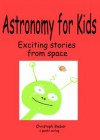 KiTaBu - Astronomy for Kids - What Scientists are really doing with their telescopes and satellites: Exciting stories from space - Christoph Bieber