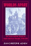 Worlds Apart: The Market and the Theater in Anglo-American Thought, 1550-1750 - Jean-Christophe Agnew