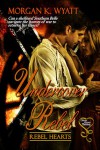 Undercover Rebel - Morgan K. Wyatt