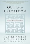 Out of the Labyrinth: Setting Mathematics Free - Ellen Kaplan, Robert M. Kaplan