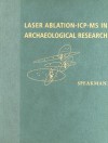 Laser Ablation ICP-MS in Archaeological Research - Robert J. Speakman