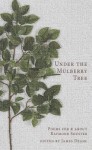 Under the Mulberry Tree: Poems for & about Raymond Souster - James Deahl