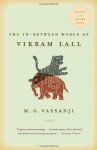 The In-Between World of Vikram Lall - M.G. Vassanji